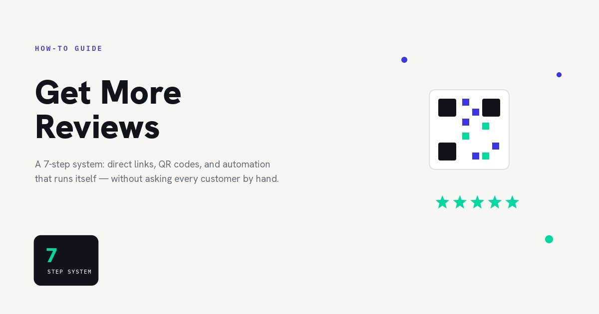 How to Get More Google Reviews Without Asking Every Customer (2026 Guide)