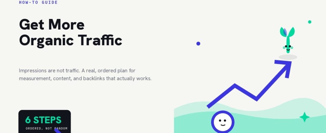 How to Get More Organic Traffic (2026 Guide)