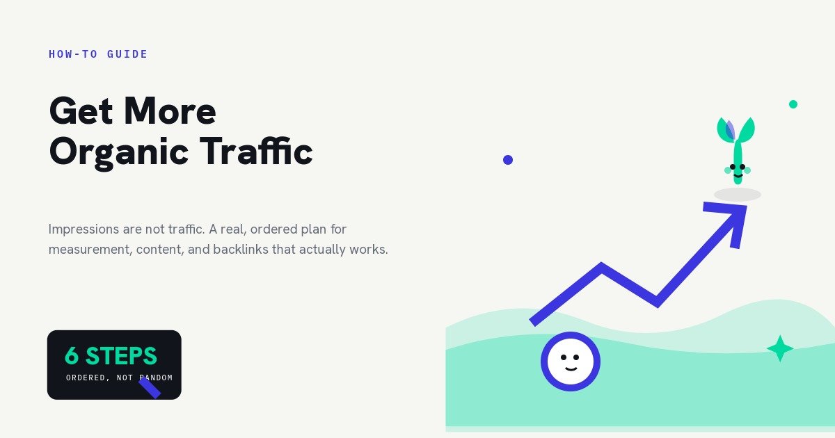 How to Get More Organic Traffic (2026 Guide)